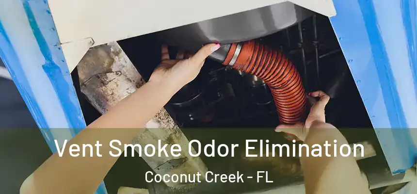 Vent Smoke Odor Elimination Coconut Creek - FL