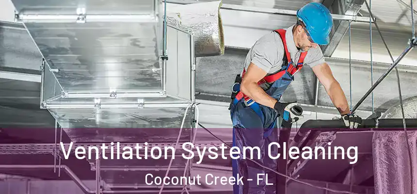 Ventilation System Cleaning Coconut Creek - FL