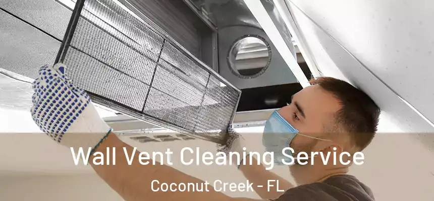 Wall Vent Cleaning Service Coconut Creek - FL