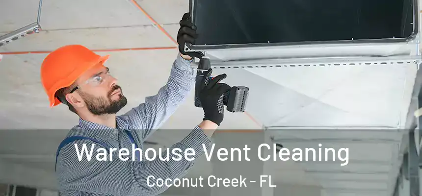 Warehouse Vent Cleaning Coconut Creek - FL