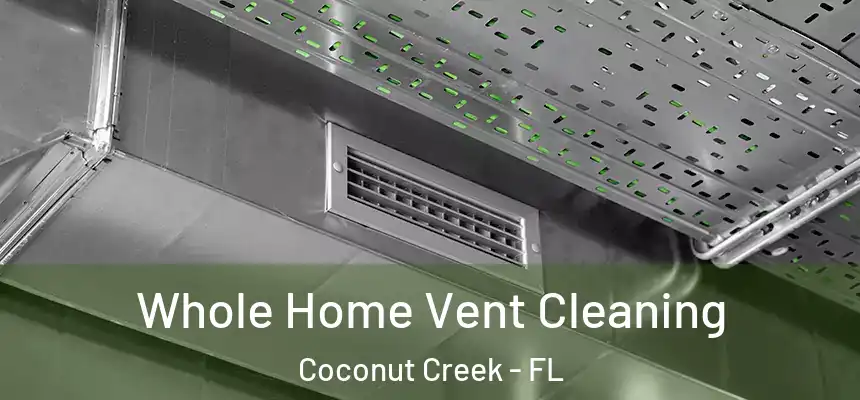 Whole Home Vent Cleaning Coconut Creek - FL
