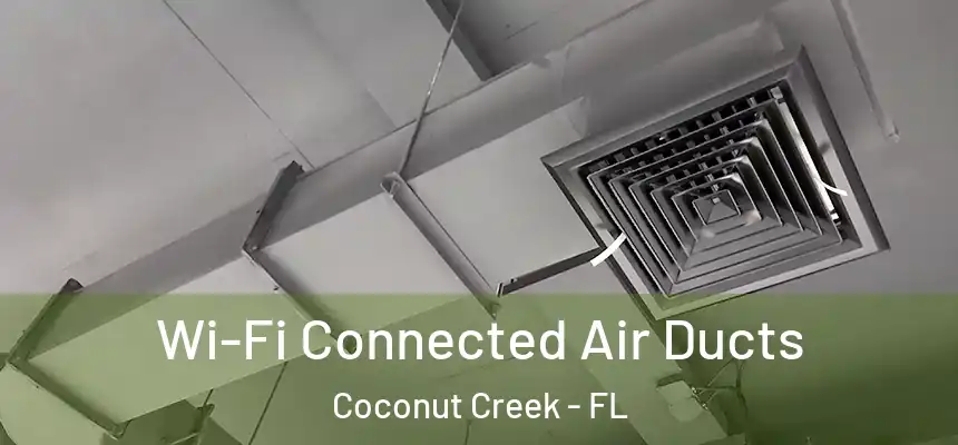 Wi-Fi Connected Air Ducts Coconut Creek - FL